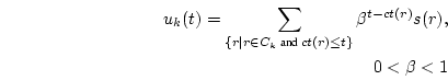 \begin{displaymath}\begin{split}u_k(t) = \sum_{\{r\vert r{\in}C_k \text{ and } ct(r){\leq}t\}}{\beta}^{t-ct(r)}s(r), \\ 0 < \beta < 1\end{split}\end{displaymath}