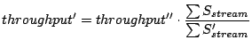 $\displaystyle throughput' = throughput'' \cdot \frac{\sum S_{stream}}{\sum S'_{stream}}$