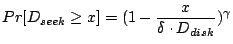 $\displaystyle Pr[D_{seek} \geq x] = (1-{x\over {\delta \cdot D_{disk}}})^\gamma$