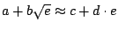 $ a+b\sqrt{e} \approx c+d\cdot e$