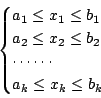 \begin{align*}\begin{cases}a_1\leq x_1\leq b_1 a_2\leq x_2\leq b_2 \cdots \cdots a_k\leq x_k\leq b_k \end{cases}\end{align*}