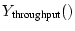 $ Y_{\text{throughput}}()$