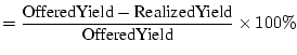 $\displaystyle = \frac{\mbox{OfferedYield}-\mbox{RealizedYield}}{\mbox{OfferedYield}} \times 100\%
 $