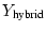 $ Y_{\text{hybrid}}$